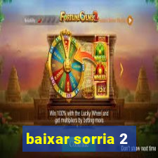 baixar sorria 2